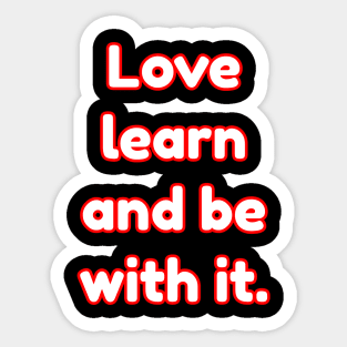 Love learning and being with it. Sticker